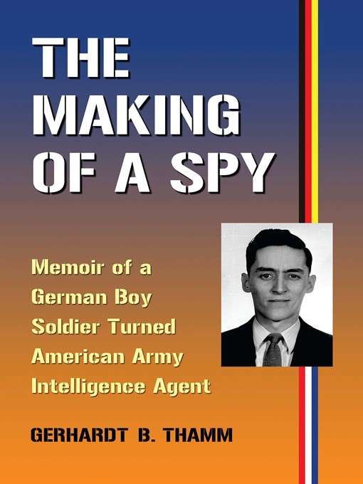 Title details for The Making of a Spy by Gerhardt B. Thamm - Available